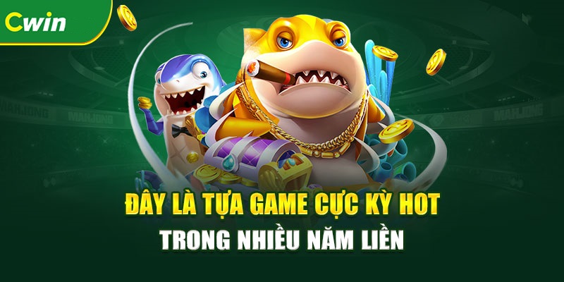 Game bắn cá gây sốt thị trường trong nhiều năm