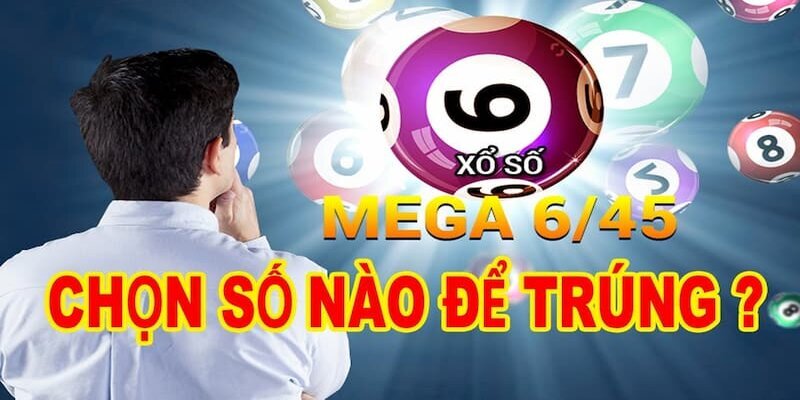 Lựa chọn bộ số Mega 6/45 chuẩn xác nhất