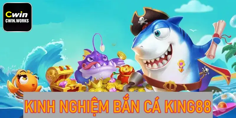 Kinh nghiệm bắn cá King88