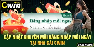 Cập Nhật Khuyến Mãi Đăng Nhập Mỗi Ngày Tại Nhà Cái CWIN